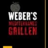 Weber's Mediterranes Grillen - Die Besten Südländischen Rezepte (Deutschland) (50257) -Grill Verkaufsgeschäft Weber s Mediterranes Grillen die besten suedlaendischen Rezepte Deutschland
