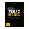 Weber's Hot Dogs Grillbuch 1 Weber's Hot Dogs Grillbuch -Grill Verkaufsgeschäft Webers Hot Dogs Die besten Grillrezepte